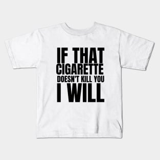 if that cigarette doesn't kill you i will Kids T-Shirt